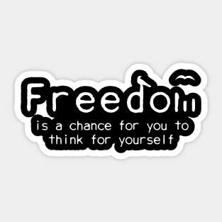 Freedom is a chance to think for yourself Sticker